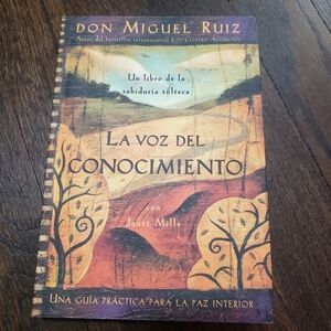 La voz del conocimiento Una guía práctica para la paz interior Don Miguel Ruiz